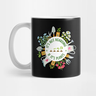 It's Not Hoarding If It's Plants Mug